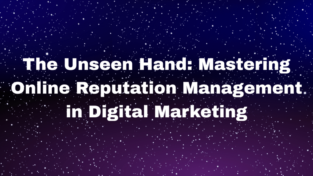 Online Reputation Management in Digital Marketing